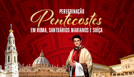 PEREGRINAÇÃO PENTECOSTES | ROMA, SANTUÁRIOS MARIANOS E SUÍÇA