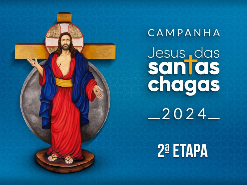 Começou a 2ª etapa da Campanha Jesus das Santas Chagas 2024