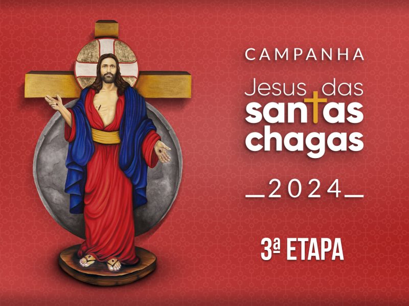 Campanha Jesus das Santas Chagas 2024: a 3ª etapa está ativa!