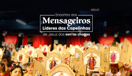 ENCONTRO DOS MENSAGEIROS LÍDERES DAS CAPELINHAS DE JESUS DAS SANTAS CHAGAS