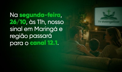Atenção, Maringá (PR): a TV Evangelizar estará em novo canal!